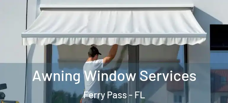  Awning Window Services Ferry Pass - FL