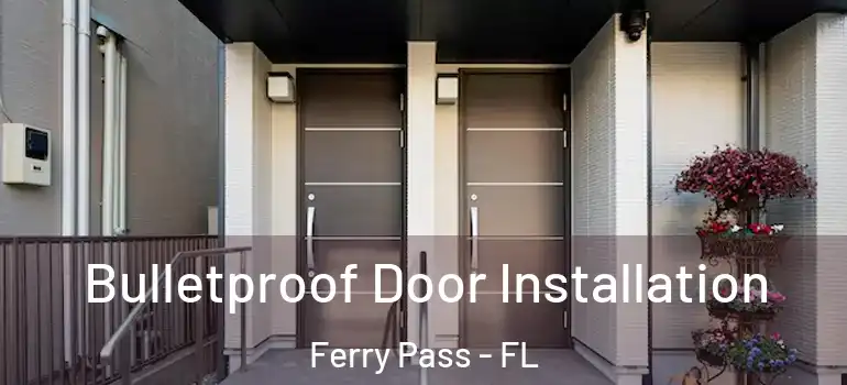 Bulletproof Door Installation Ferry Pass - FL