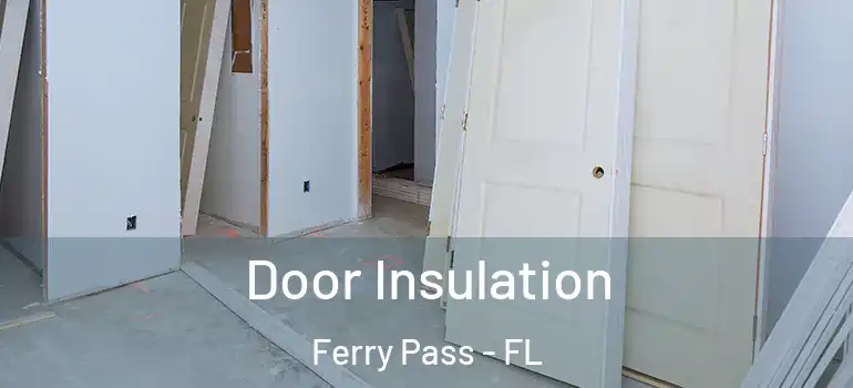 Door Insulation Ferry Pass - FL