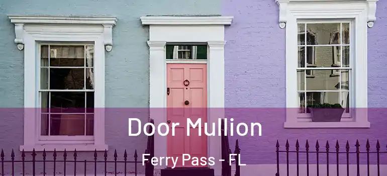 Door Mullion Ferry Pass - FL
