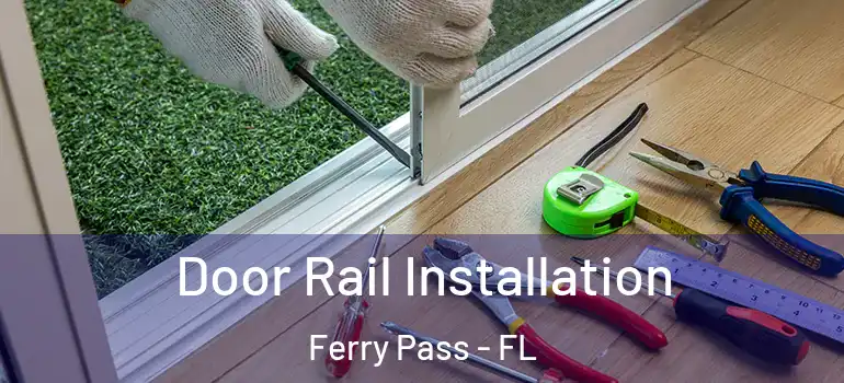 Door Rail Installation Ferry Pass - FL