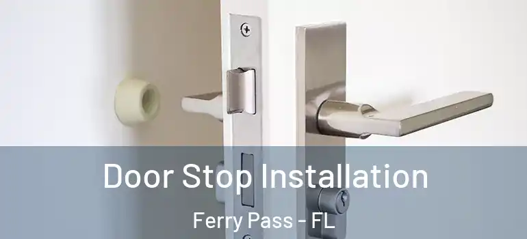  Door Stop Installation Ferry Pass - FL