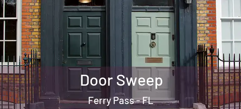 Door Sweep Ferry Pass - FL