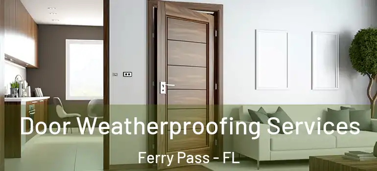 Door Weatherproofing Services Ferry Pass - FL