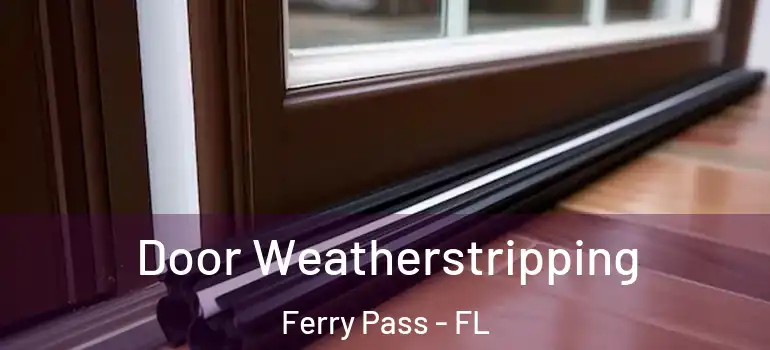 Door Weatherstripping Ferry Pass - FL