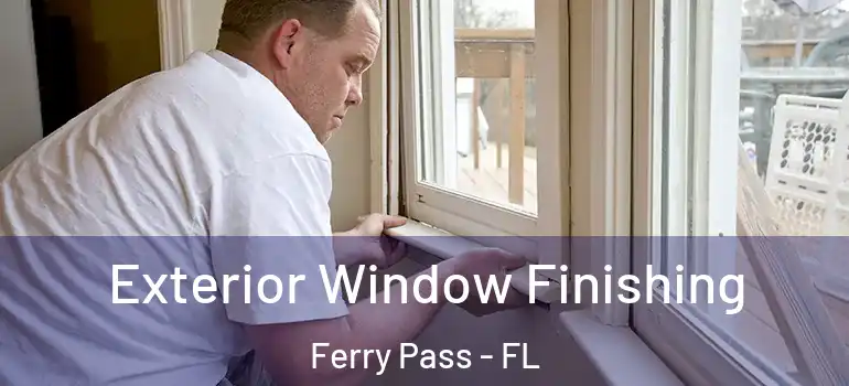  Exterior Window Finishing Ferry Pass - FL