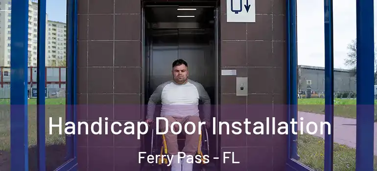  Handicap Door Installation Ferry Pass - FL