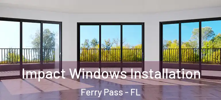 Impact Windows Installation Ferry Pass - FL