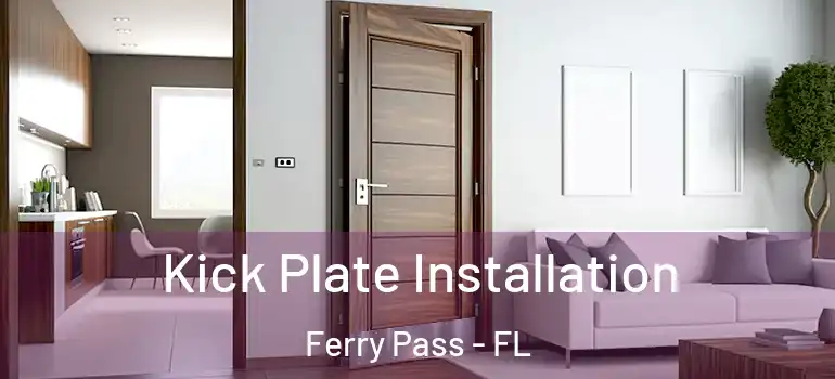  Kick Plate Installation Ferry Pass - FL