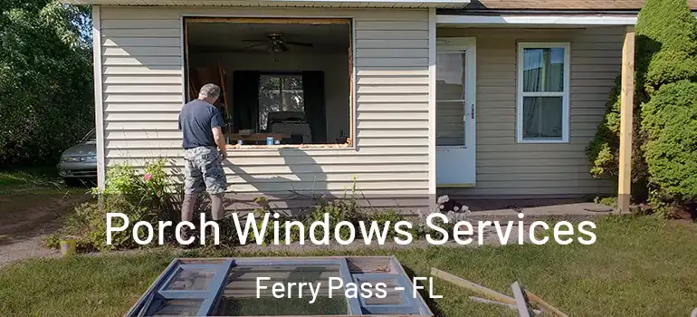 Porch Windows Services Ferry Pass - FL