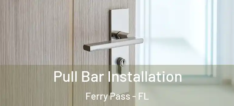 Pull Bar Installation Ferry Pass - FL