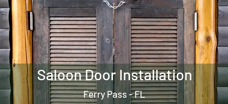  Saloon Door Installation Ferry Pass - FL
