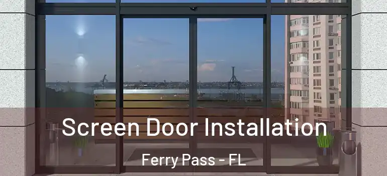 Screen Door Installation Ferry Pass - FL