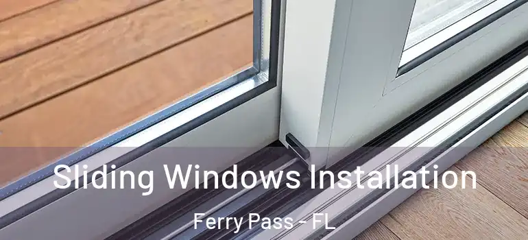 Sliding Windows Installation Ferry Pass - FL