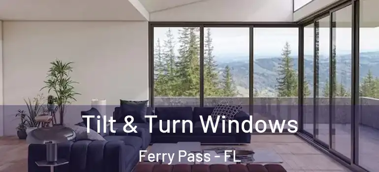 Tilt & Turn Windows Ferry Pass - FL