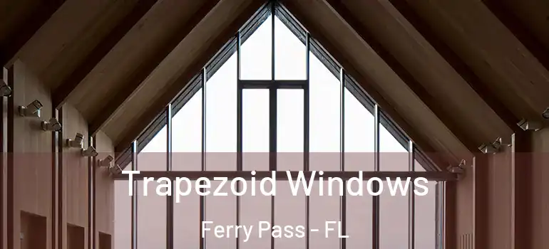 Trapezoid Windows Ferry Pass - FL