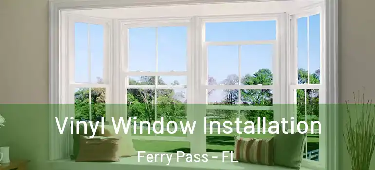 Vinyl Window Installation Ferry Pass - FL