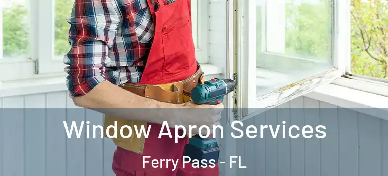 Window Apron Services Ferry Pass - FL