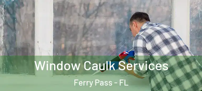 Window Caulk Services Ferry Pass - FL