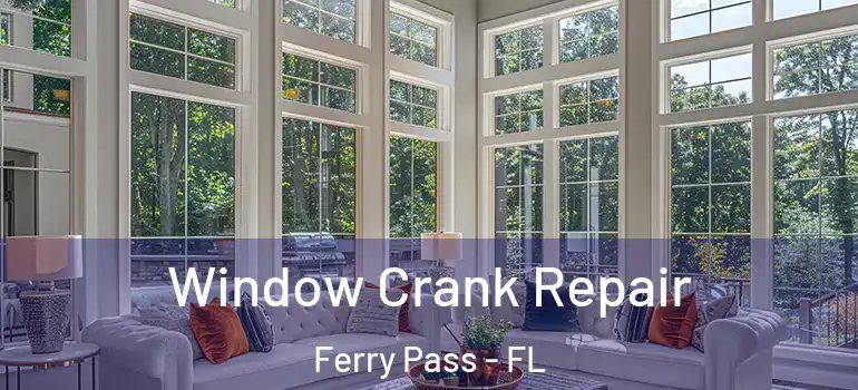 Window Crank Repair Ferry Pass - FL