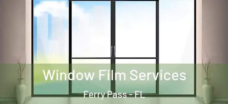 Window Film Services Ferry Pass - FL