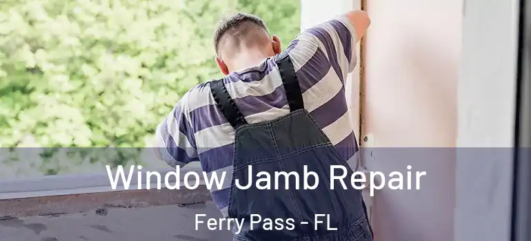 Window Jamb Repair Ferry Pass - FL